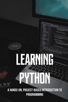 Paperback Learning Python: A Hands-On, Project-Based Introduction To Programming: Python Programming Book