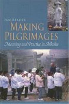 Paperback Making Pilgrimages: Meaning and Practice in Shikoku Book