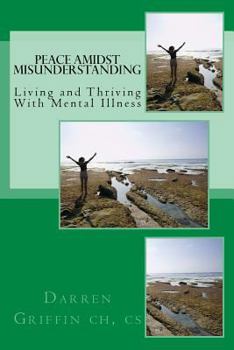 Paperback Peace Amidst Misunderstanding: Living and Thriving With Mental Illness Book