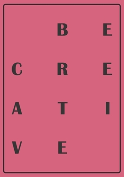 Be Creative: My Creativity Journal for High Performance Time Management | Increase Productivity and Keep Track of Daily Progress | Self-Exploration ... creativity and live the life you truly want.