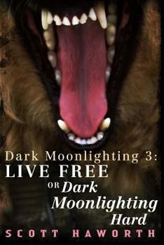 Dark Moonlighting 3: Live Free or Dark Moonlighting Hard - Book #3 of the Dark Moonlighting