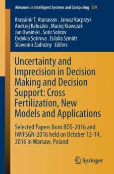 Uncertainty and Imprecision in Decision Making and Decision Support: Cross-Fertilization, New Models and Applications: Selected Papers from BOS-2016 ... in Intelligent Systems and Computing, 559)