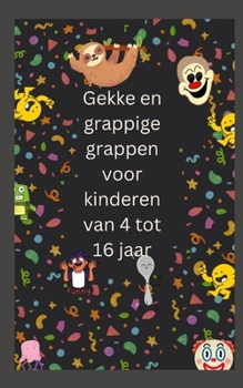 Paperback Gekke en grappige grappen voor kinderen van 4 tot 16 jaar [Dutch] Book