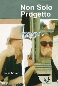Non solo progetto Autobiografia di un architetto americano