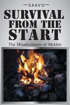 Paperback Survival From The Start: The Misadventures of Mekkâr Book