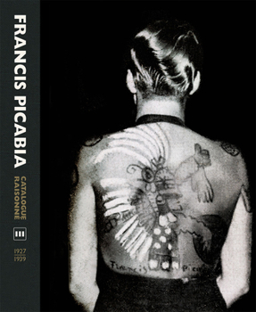 Francis Picabia Catalogue Raisonné: Volume Three: 1927–1939