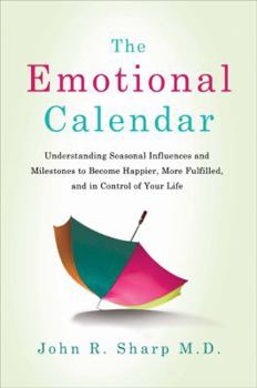 Hardcover The Emotional Calendar: Understanding Seasonal Influences and Milestones to Become Happier, More Fulfilled, and in Control of Your Life Book