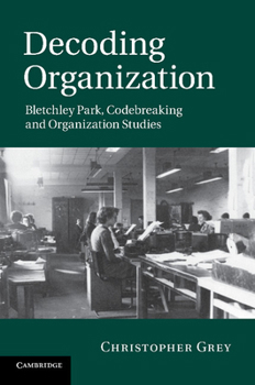 Paperback Decoding Organization: Bletchley Park, Codebreaking and Organization Studies Book