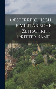Hardcover Oesterreichische militärische Zeitschrift. Dritter Band. [German] Book