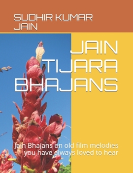 Paperback Jain Tijara Bhajans: Jain Bhajans on old film melodies you have always loved to hear Book