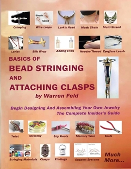 Paperback Basics Of Bead Stringing And Attaching Clasps: Design And Assemble Your Own Jewelry, The Complete Insider's Guide Book