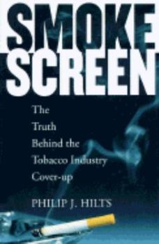 Hardcover Smokescreen: The Truth Behind the Tobacco Industry Cover-Up Book
