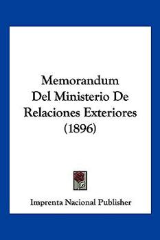 Paperback Memorandum Del Ministerio De Relaciones Exteriores (1896) [Spanish] Book