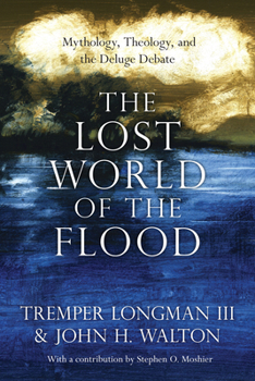The Lost World of the Flood: Mythology, Theology, and the Deluge Debate - Book #5 of the Lost World Series