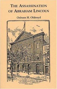 The Assassination of Abraham Lincoln: Flight, Pursuit, Capture and Punishment of the Conspirators