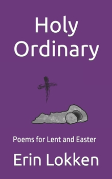 Paperback Holy Ordinary: Poems for Lent and Easter Book