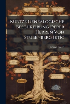 Paperback Kurtze Genealogische Beschreibung Derer Herren Von Stubenberg [et]c Book
