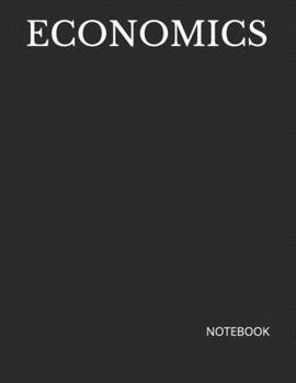 ECONOMICS: NOTEBOOK - 200 Lined College Ruled Pages, 8.5" x 11"