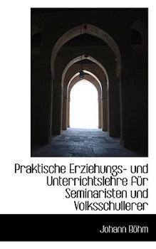 Praktische Erziehungs- und Unterrichtslehre Fnr Seminaristen und Volksschullerer
