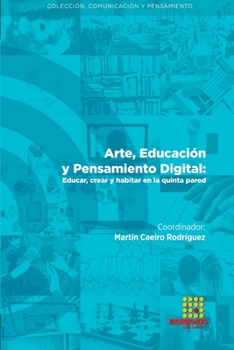 Arte, Educación y Pensamiento Digital: Educar, crear y habitar en la quinta pared