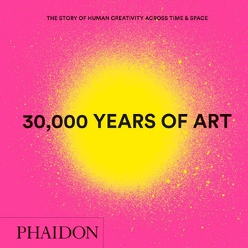 Hardcover 30,000 Years of Art: The Story of Human Creativity Across Time and Space Book