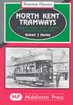 Hardcover North Kent Tramways: Including Bexley, Erith, Dartford, Gravesend and Sheerness (Tramway Albums) Book