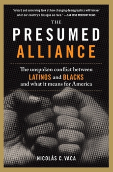 Paperback The Presumed Alliance: The Unspoken Conflict Between Latinos and Blacks and What It Means for America Book