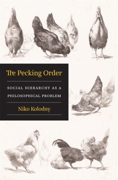 Hardcover The Pecking Order: Social Hierarchy as a Philosophical Problem Book