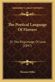 Paperback The Poetical Language Of Flowers: Or The Pilgrimage Of Love (1847) Book