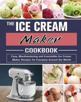 The Ice Cream Maker Cookbook: book by Sherrill Sigler