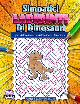 Paperback Simpatici labirinti di dinosauri per adolescenti e adolescenti fantastici: Puzzle divertenti e sorprendenti per persone intelligenti, giochi di logica [Italian] Book