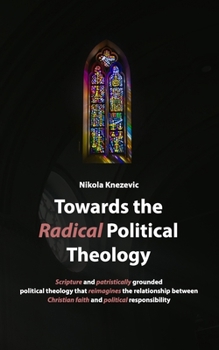 Towards the Radical Political Theology: From new to radical political theology. Selected works on intertwinings of theology, society and politics.