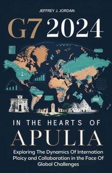 Paperback G7 2024 In The Hearts Of Apulia: Exploring The Dynamics Of Internation Ploicy and Collaboration in the Face Of Global Challenges Book