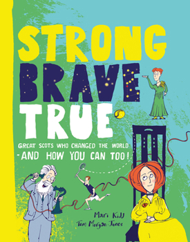 Hardcover Strong Brave True: How Scots Changed the World and How You Can Too! Book