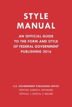 Paperback Style Manual: An Official Guide to the Form and Style of Federal Government Publishing 2016 Book
