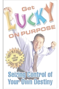 Paperback Get Lucky on Purpose: Seizing Control of Your Own Destiny Book