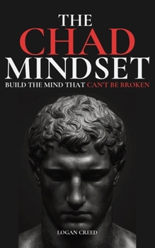The Chad Mindset: Build the Mind that Can't Be Broken