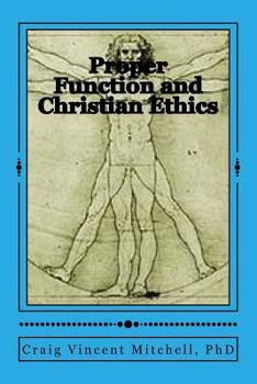 Paperback Proper Function and Christian Ethics: Alvin Plantinga's Proper Functional Epistemology as a Model for Christian Ethics Book