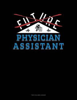 Paperback Future Physician Assistant: Two Column Ledger Book