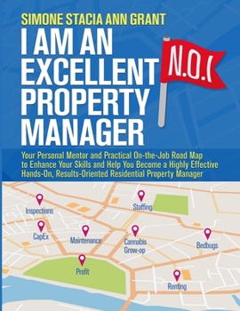 Paperback I Am an Excellent Property Manager: Your Personal Mentor and Practical On-the-Job Road Map to Enhance Your Skills and Help You Become a Highly Effecti Book