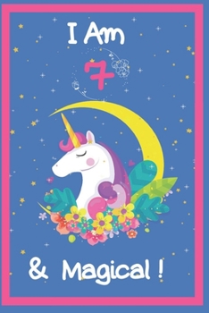 Paperback Unicorn Journal I am 7 & Magical! for writing and drawing, and positive sayings! A Unicorn Journal Notebook for Girls / 7 Year Old Birthday Gift for G Book