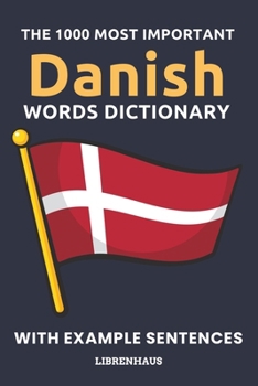 Paperback The 1000 Most Important Danish Words Dictionary: Learn New Vocabulary With Example Sentences - Organized by Topics - For Beginners (A1/A2) Book