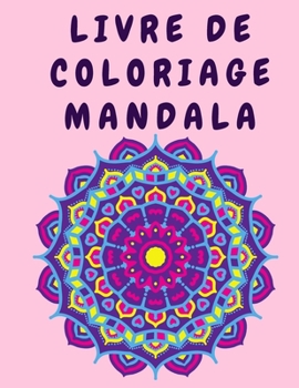 Paperback Livre de coloriage Mandala: Livres de coloriage de fleurs pour adultes - Livre de coloriage de fleurs - Livre d'activit?s avec des mandalas - Livr [French] [Large Print] Book