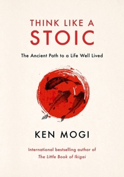 Think Like a Stoic: The Ancient Path to a Life Well Lived