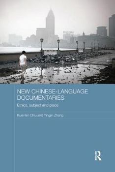 New Chinese-Language Documentaries: Ethics, Subject and Place - Book #39 of the Media, Culture and Social Change in Asia