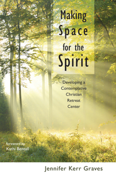 Hardcover Making Space for the Spirit: Developing a Contemplative Christian Retreat Center Book