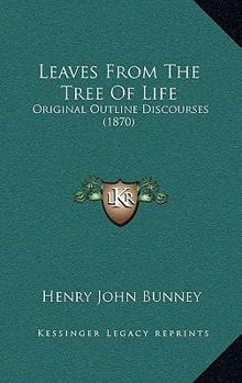 Paperback Leaves From The Tree Of Life: Original Outline Discourses (1870) Book