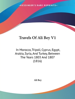 Paperback Travels Of Ali Bey V1: In Morocco, Tripoli, Cyprus, Egypt, Arabia, Syria, And Turkey, Between The Years 1803 And 1807 (1816) Book