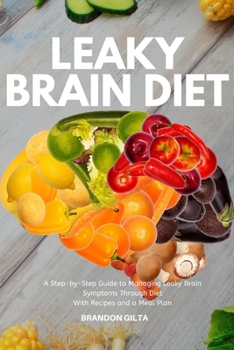 Paperback Leaky Brain Diet: A Step-by-Step Guide to Managing Leaky Brain Symptoms Through Diet: With Recipes and Meal Plan Book