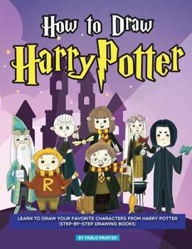 Paperback How to Draw Harry Potter: Learn to Draw Your Favorite Characters from Harry Potter (Step-By-Step Drawing Books) Book